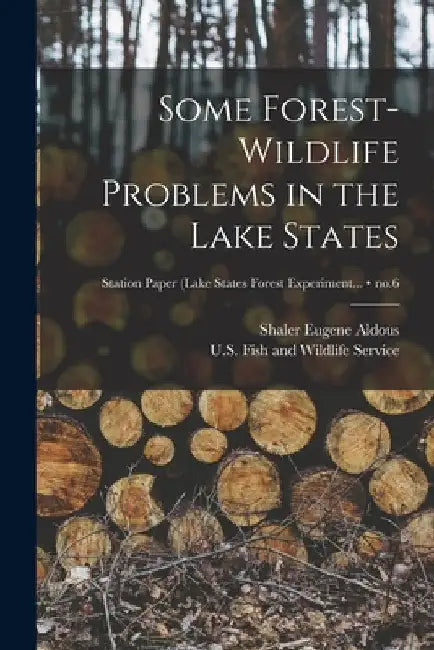 Some Forest-wildlife Problems in the Lake States; no.6 by Shaler Eugene 1900- Aldous