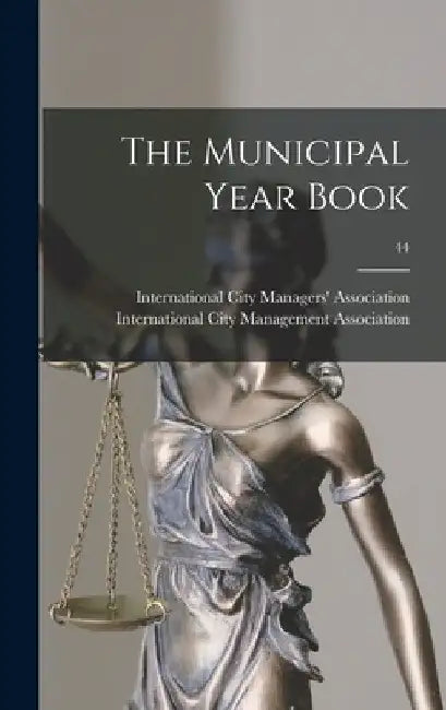 The Municipal Year Book; 44 by International City Managers' Associat