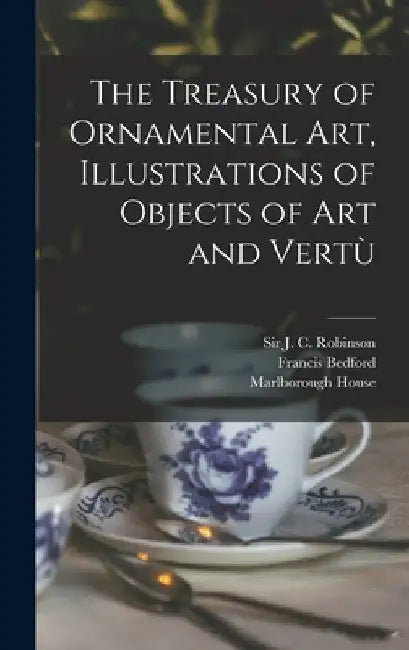 The Treasury of Ornamental Art, Illustrations of Objects of Art and Vertù by J. C. (John Charles) Robinson