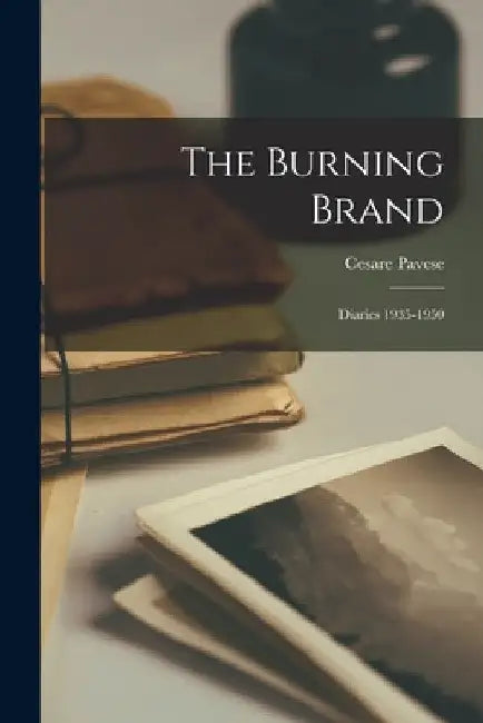 The Burning Brand: Diaries 1935-1950 by Cesare Pavese