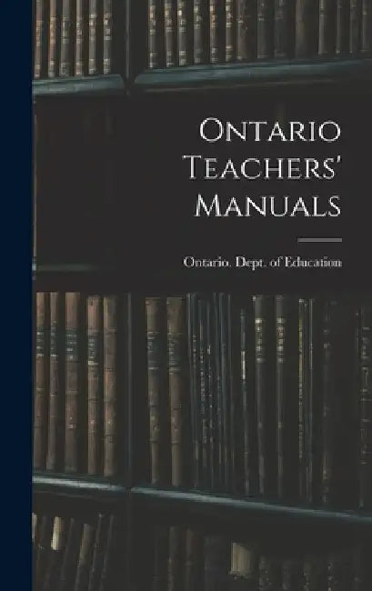 Ontario Teachers' Manuals by Ontario Dept of Education