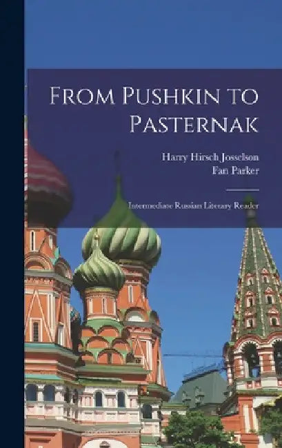 From Pushkin to Pasternak; Intermediate Russian Literary Reader by Harry Hirsch 1906- Josselson