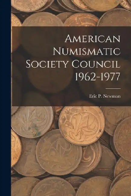 American Numismatic Society Council 1962-1977 by Eric P Newman
