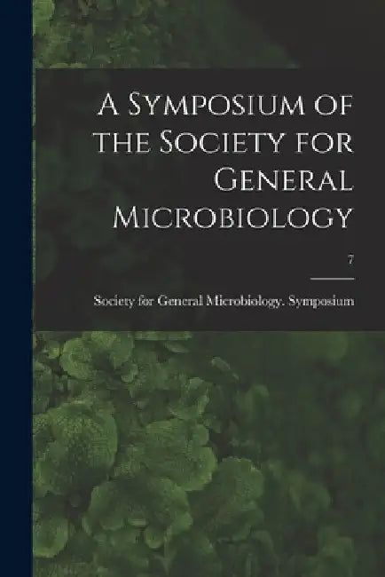 A Symposium of the Society for General Microbiology; 7 by Society for General Microbiology Sym