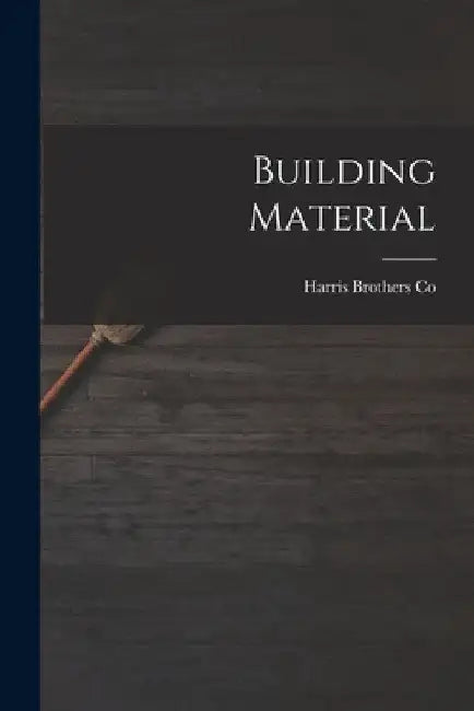 Building Material by Harris Brothers Co