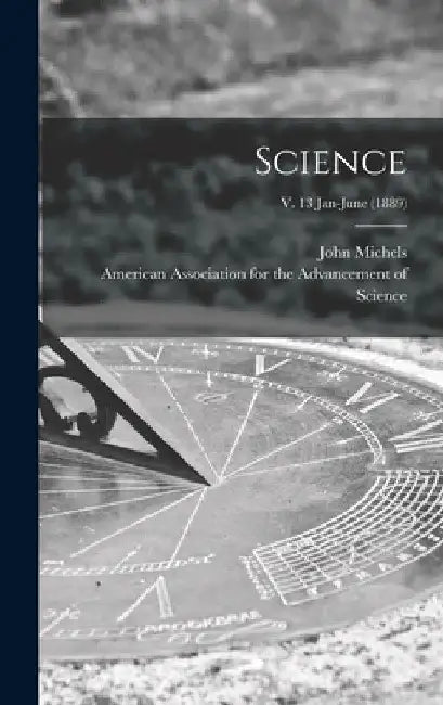 Science; v. 13 Jan-June (1889) by John 1875- Edt Michels