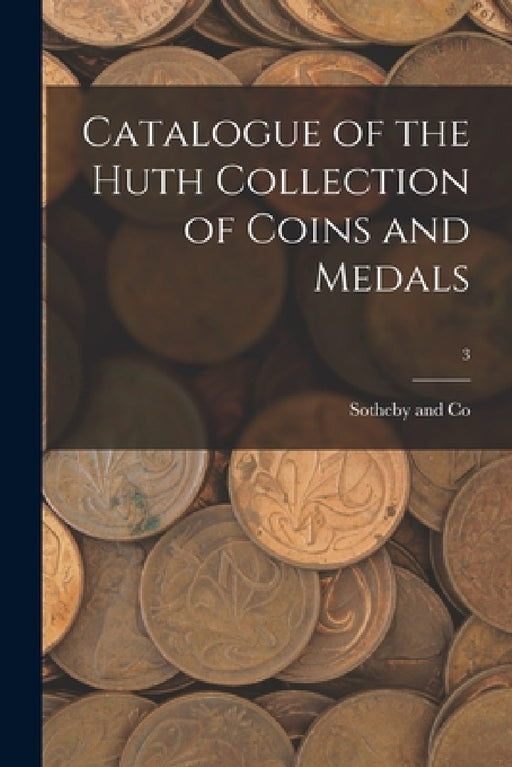 Catalogue of the Huth Collection of Coins and Medals; 3 by Sotheby and Co