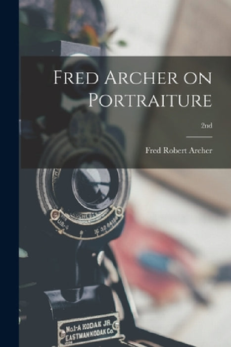 Fred Archer on Portraiture; 2nd by Fred Robert 1889- Archer