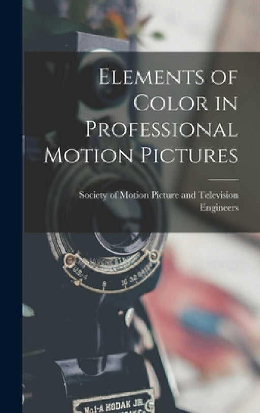 Elements of Color in Professional Motion Pictures by Society of Motion Picture and Televis