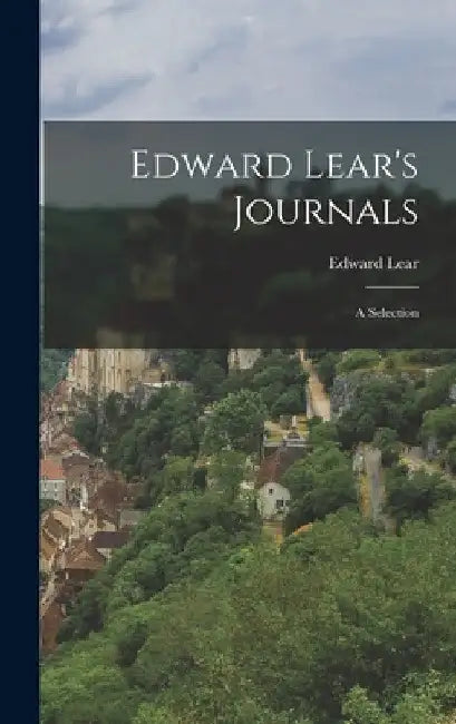 Edward Lear's Journals: a Selection by Edward 1812-1888 Lear