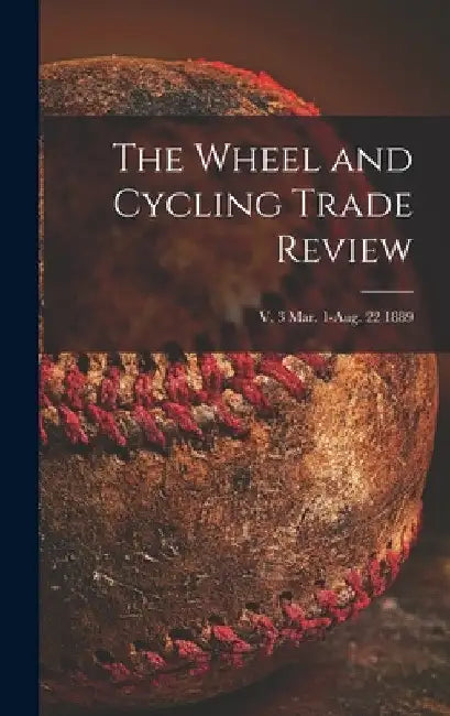 The Wheel and Cycling Trade Review; v. 3 Mar. 1-Aug. 22 1889 by Anonymous