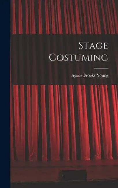 Stage Costuming by Agnes Brooks 1898-1974 Young