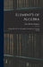 Element's of Algebra: Designed for the Use of Canadian Grammar and Common Schools by John Herbert Sangster