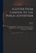 A Letter From Candor, to the Public Advertiser: Containing a Series of Constitutional Remarks on Some Late Interesting Trials, and Other Points of the by Candor