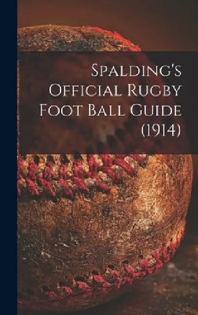 Spalding's Official Rugby Foot Ball Guide (1914) by Anonymous