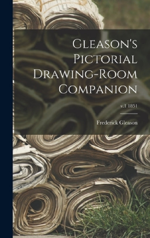 Gleason's Pictorial Drawing-room Companion; v.1 1851 by Frederick 1816-1896 Gleason