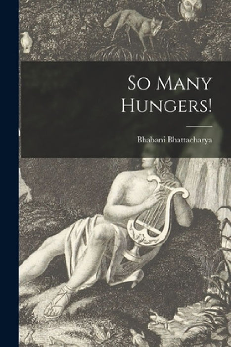 So Many Hungers!  by Bhabani Bhattacharya