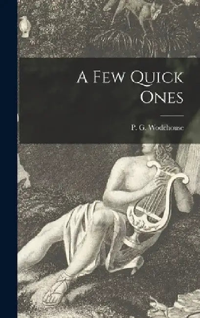 A Few Quick Ones by P. G. Wodehouse