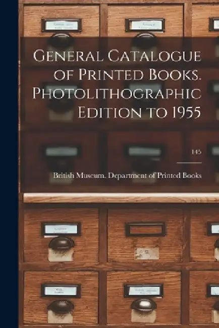 General Catalogue of Printed Books. Photolithographic Edition to 1955; 145 by British Museum Department of Printed