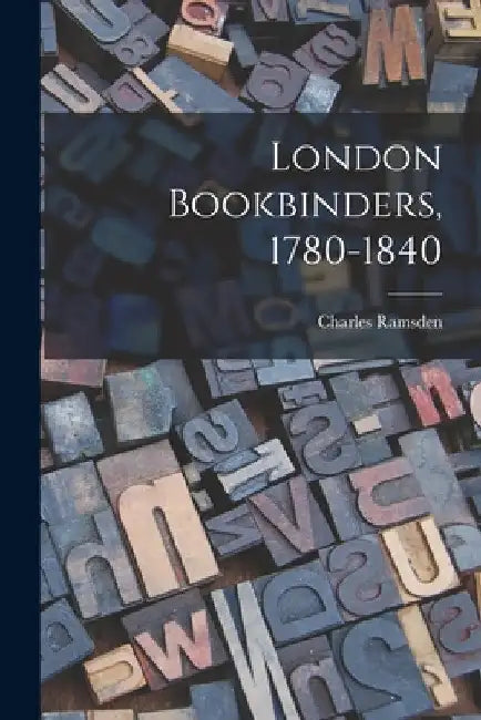 London Bookbinders, 1780-1840 by Charles Ramsden
