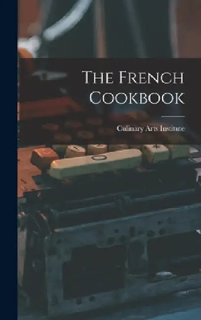The French Cookbook by Culinary Arts Institute