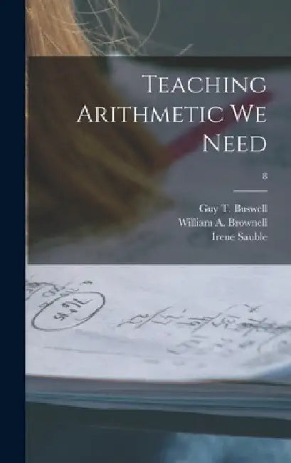 Teaching Arithmetic We Need; 8 by Guy T. (Guy Thomas) 1891- Buswell