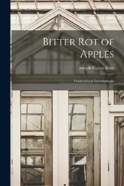 Bitter Rot of Apples: Horticultural Investigations by Joseph Cullen 1871- Blair