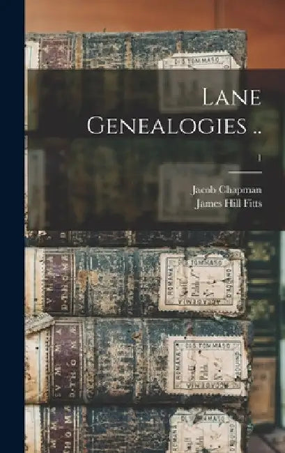 Lane Genealogies ..; 1 by Jacob Chapman