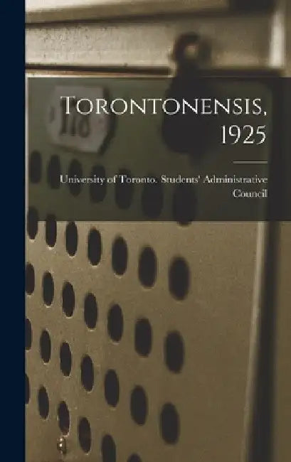 Torontonensis, 1925 by University of Toronto Students' Admi