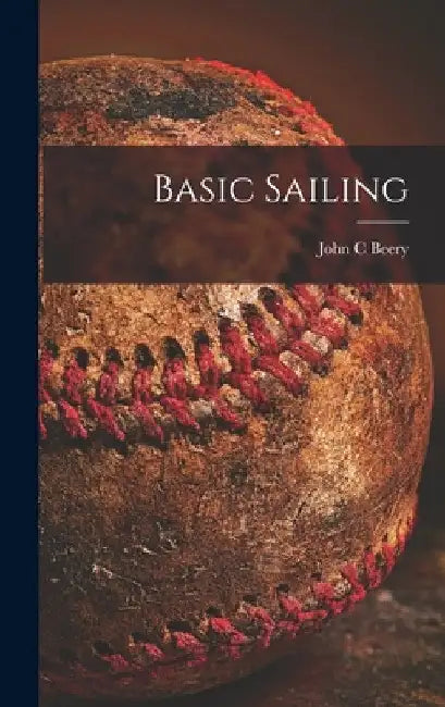 Basic Sailing by John C. Beery
