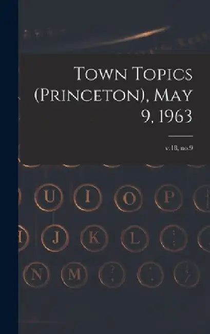 Town Topics (Princeton), May 9, 1963; v.18, no.9 by Anonymous
