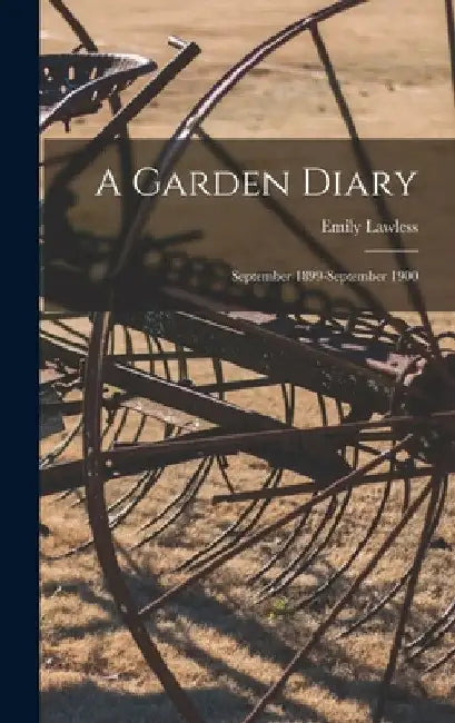 A Garden Diary: September 1899-September 1900 by Emily 1845-1913 Lawless