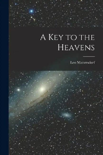 A Key to the Heavens by Leo 1903- Mattersdorf