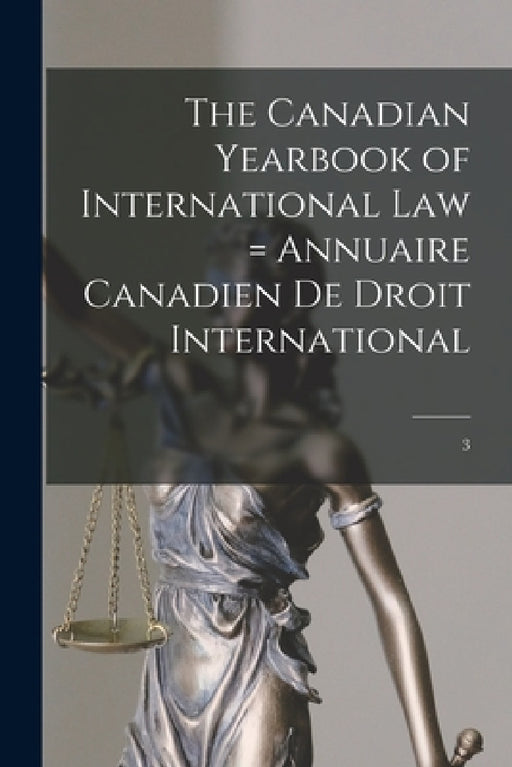 The Canadian Yearbook of International Law = Annuaire Canadien De Droit International; 3 by Anonymous