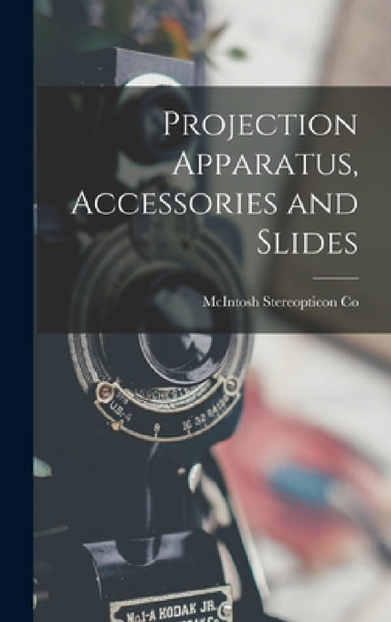 Projection Apparatus, Accessories and Slides by McIntosh Stereopticon Co