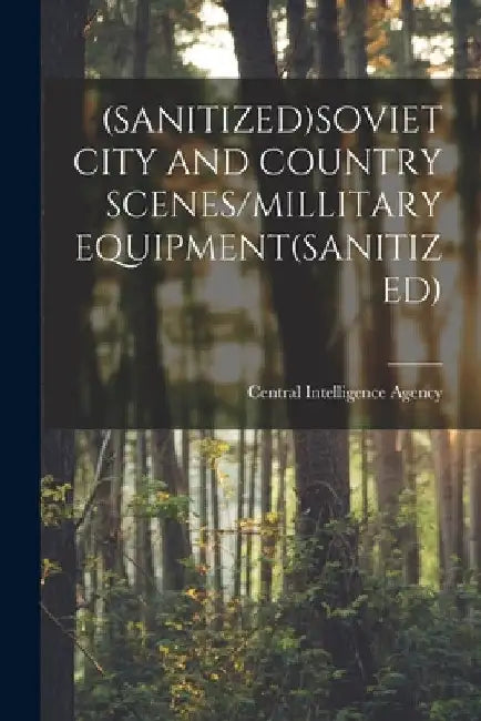 (Sanitized)Soviet City and Country Scenes/Millitary Equipment(sanitized) by Central Intelligence Agency