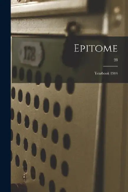Epitome: Yearbook 1904; 28 by Anonymous