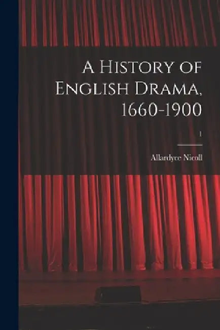 A History of English Drama, 1660-1900; 1 by Allardyce 1894- Nicoll
