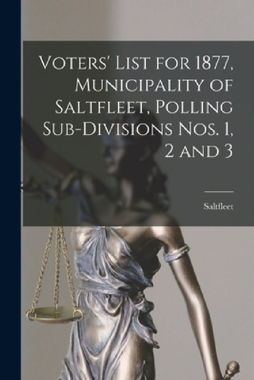 Voters' List for 1877, Municipality of Saltfleet, Polling Sub-divisions Nos. 1, 2 and 3 [microform] by Saltfleet (Ont )