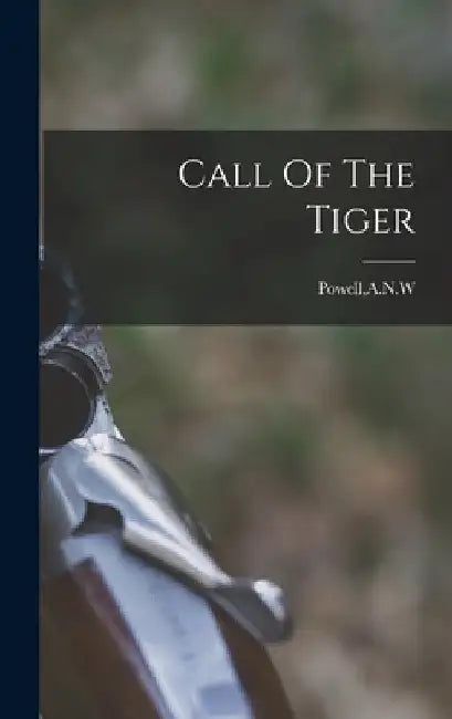 Call Of The Tiger by A. N. W. Powell