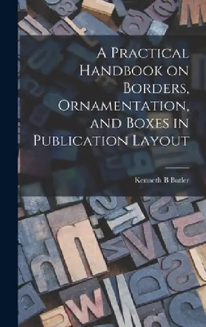 A Practical Handbook on Borders, Ornamentation, and Boxes in Publication Layout by Kenneth B. Butler