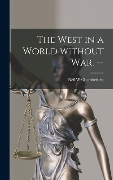 The West in a World Without War. -- by Neil W. Chamberlain