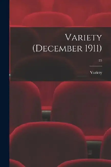 Variety (December 1911); 25 by Variety