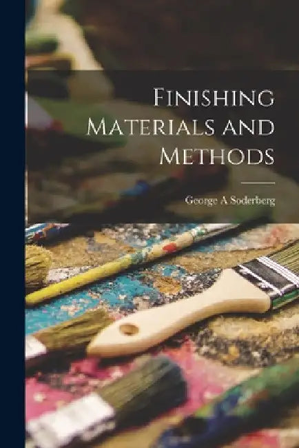 Finishing Materials and Methods by George A. Soderberg