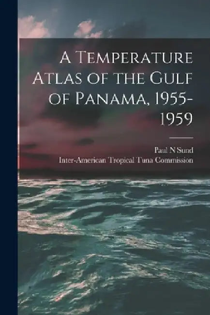 A Temperature Atlas of the Gulf of Panama, 1955-1959 by Paul N. Sund
