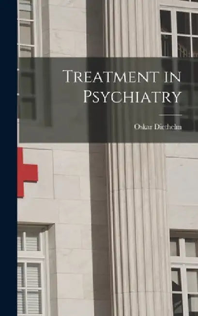 Treatment in Psychiatry by Oskar 1897- Diethelm