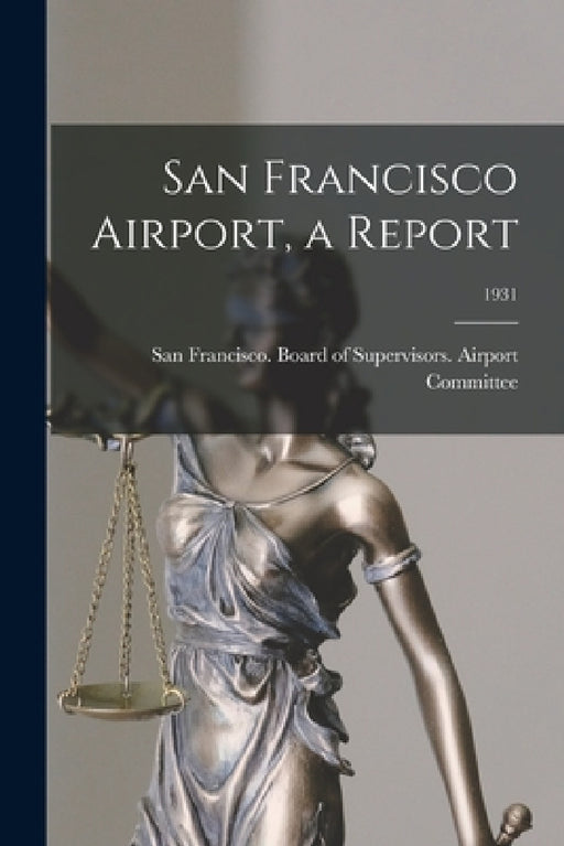 San Francisco Airport, a Report; 1931 by San Francisco (Calif ) Board of Supe