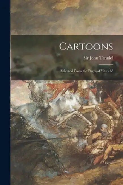 Cartoons: Selected From the Pages of "Punch" by John Tenniel