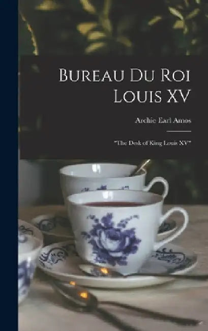 Bureau Du Roi Louis XV: "The Desk of King Louis XV" by Archie Earl Amos