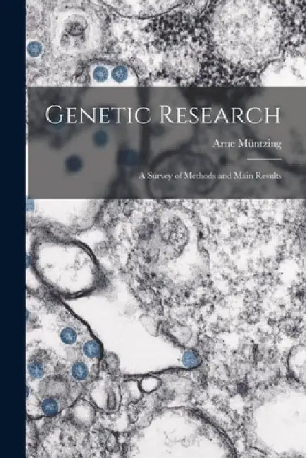 Genetic Research; a Survey of Methods and Main Results by Arne 1903- Müntzing